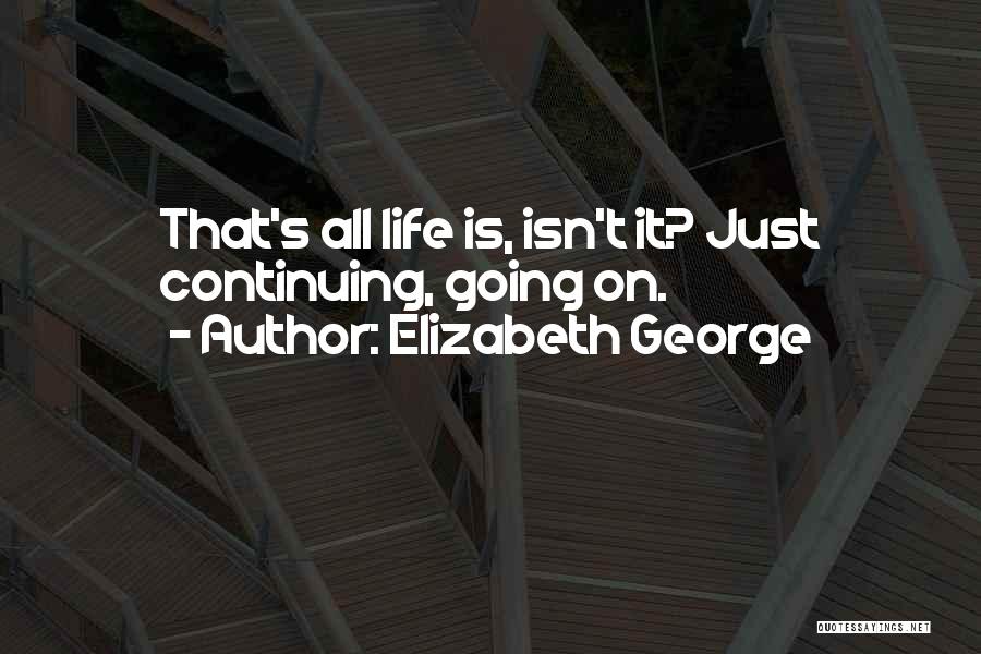 Life Is Just Going On Quotes By Elizabeth George