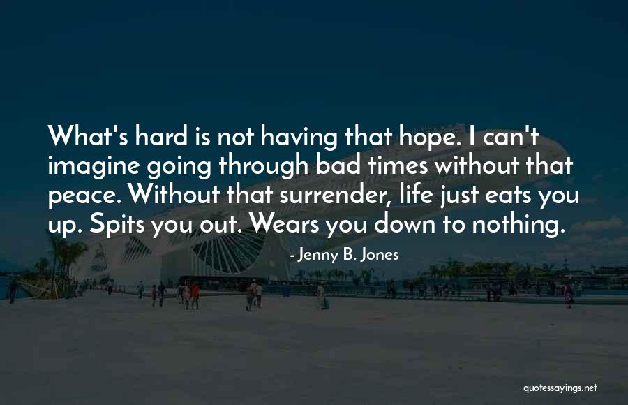 Life Is Just Hard Quotes By Jenny B. Jones Life Is Just Hard Quotes By Jenny B. Jones