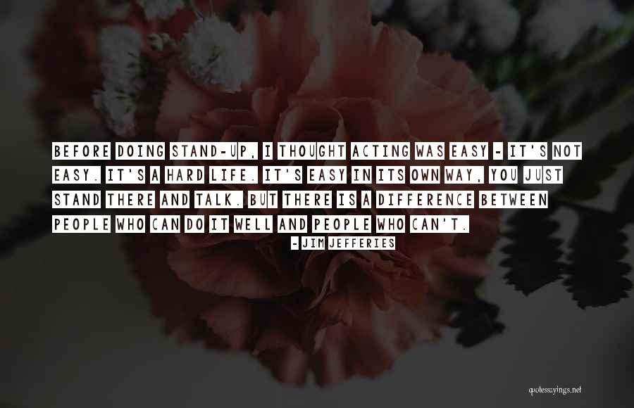 Life Is Just Hard Quotes By Jim Jefferies Life Is Just Hard Quotes By Jim Jefferies