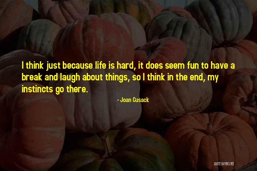 Life Is Just Hard Quotes By Joan Cusack Life Is Just Hard Quotes By Joan Cusack
