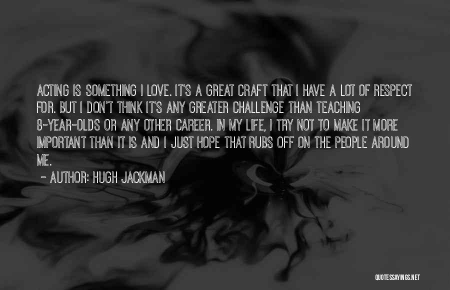Life Is Just Quotes By Hugh Jackman