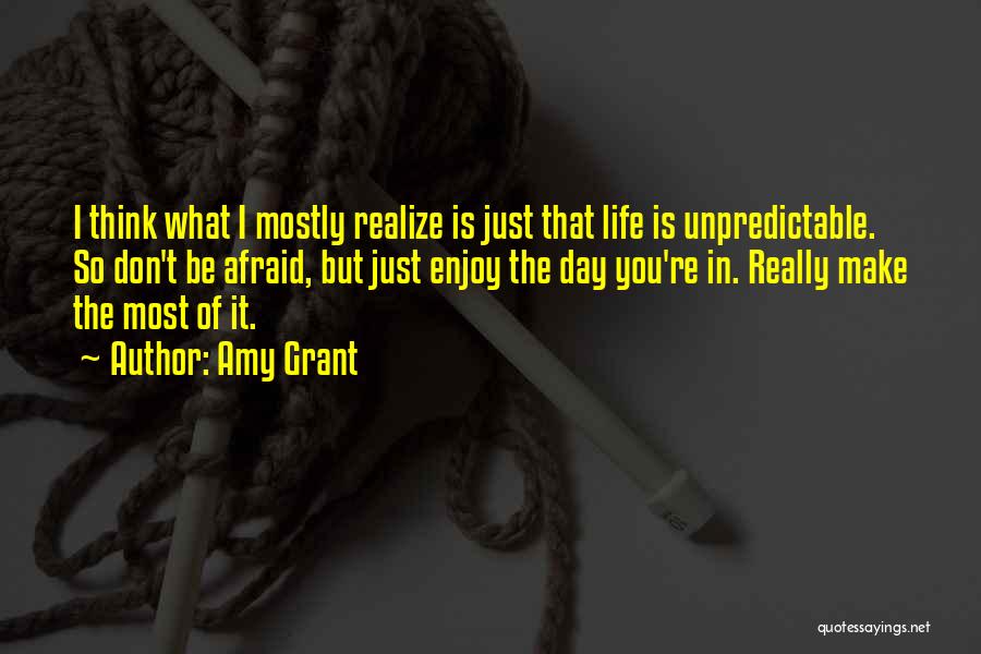 Life Is Just So Unpredictable Quotes By Amy Grant