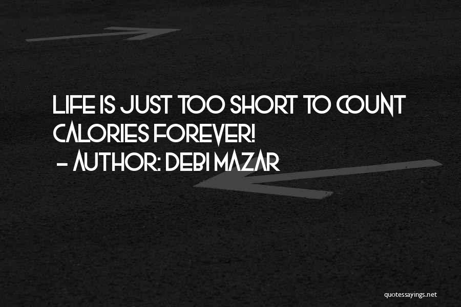 Life Is Just Too Short Quotes By Debi Mazar