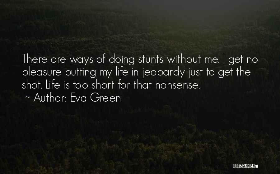Life Is Just Too Short Quotes By Eva Green