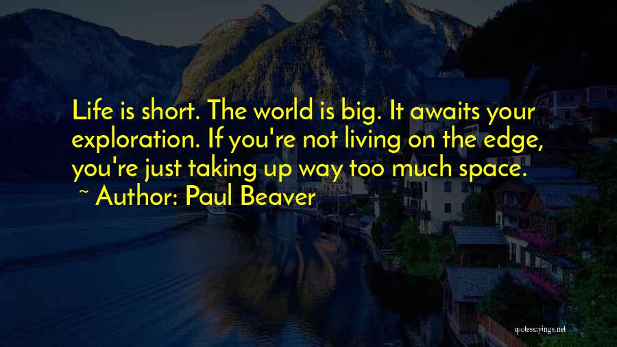 Life Is Just Too Short Quotes By Paul Beaver
