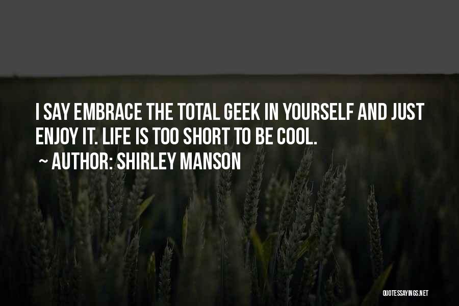 Life Is Just Too Short Quotes By Shirley Manson