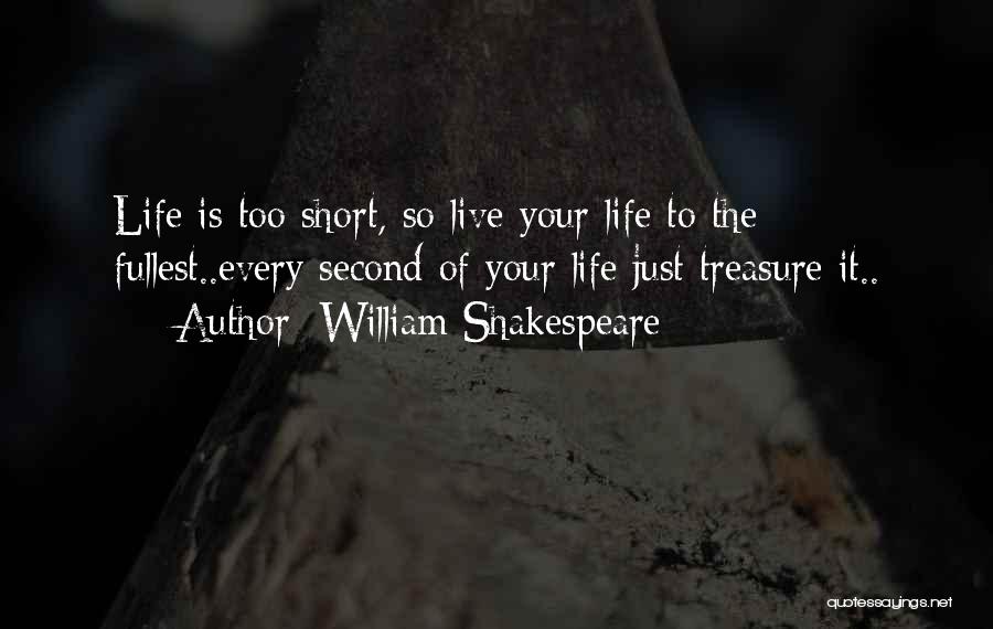 Life Is Just Too Short Quotes By William Shakespeare