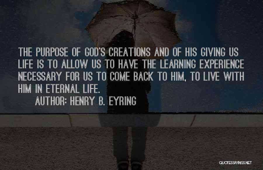 Life Is Learning Experience Quotes By Henry B. Eyring