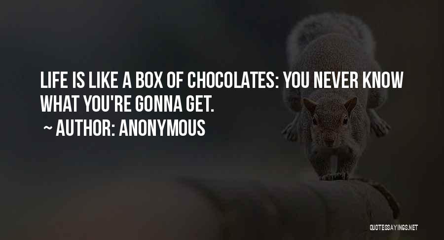 Life Is Like A Box Of Chocolates Quotes By Anonymous