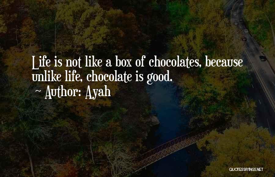 Life Is Like A Box Of Chocolates Quotes By Ayah