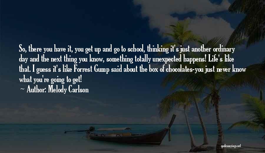 Life Is Like A Box Of Chocolates Quotes By Melody Carlson