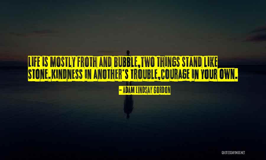 Life Is Like A Bubble Quotes By Adam Lindsay Gordon Life Is Like A Bubble Quotes By Adam Lindsay Gordon