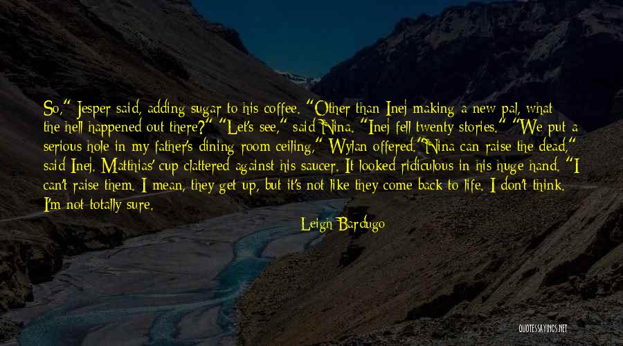 Life Is Like A Cup Of Coffee Quotes By Leigh Bardugo