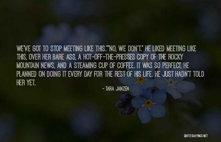 Life Is Like A Cup Of Coffee Quotes By Tara Janzen Life Is Like A Cup Of Coffee Quotes By Tara Janzen