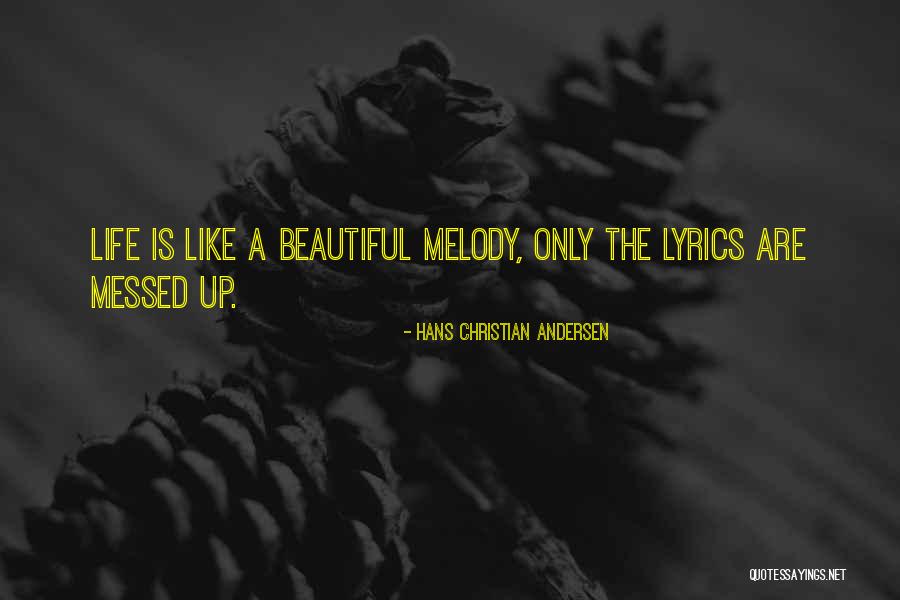 Life Is Like A Melody Quotes By Hans Christian Andersen Life Is Like A Melody Quotes By Hans Christian Andersen