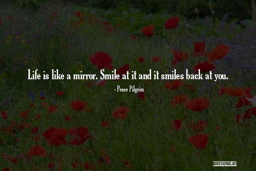 Life Is Like A Mirror Quotes By Peace Pilgrim Life Is Like A Mirror Quotes By Peace Pilgrim