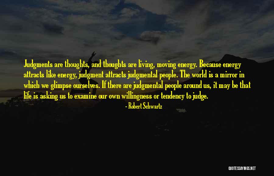 Life Is Like A Mirror Quotes By Robert Schwartz Life Is Like A Mirror Quotes By Robert Schwartz