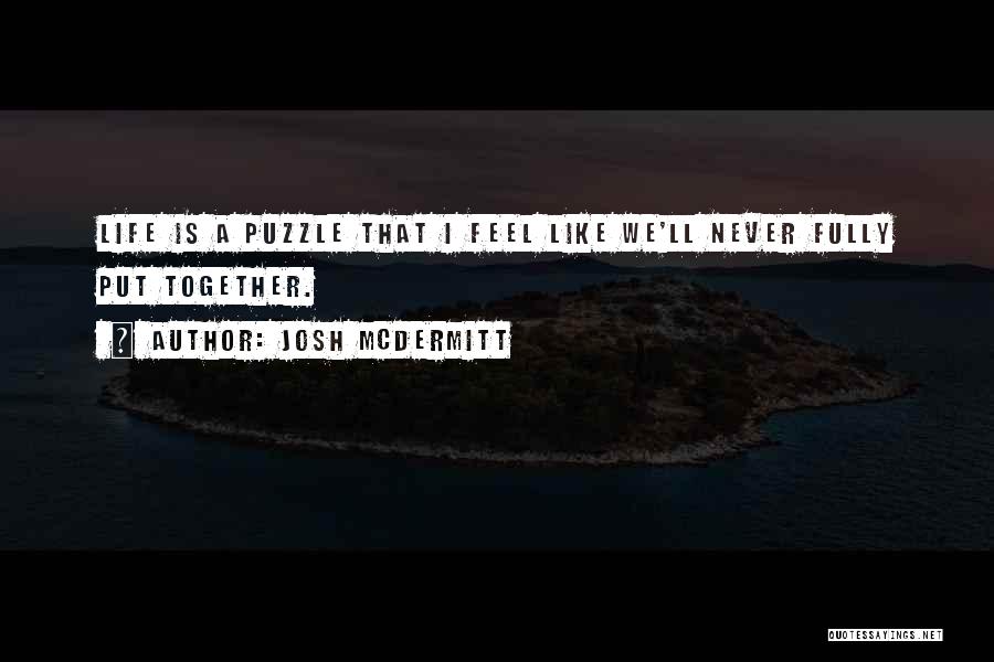 Life Is Like A Puzzle Quotes By Josh McDermitt