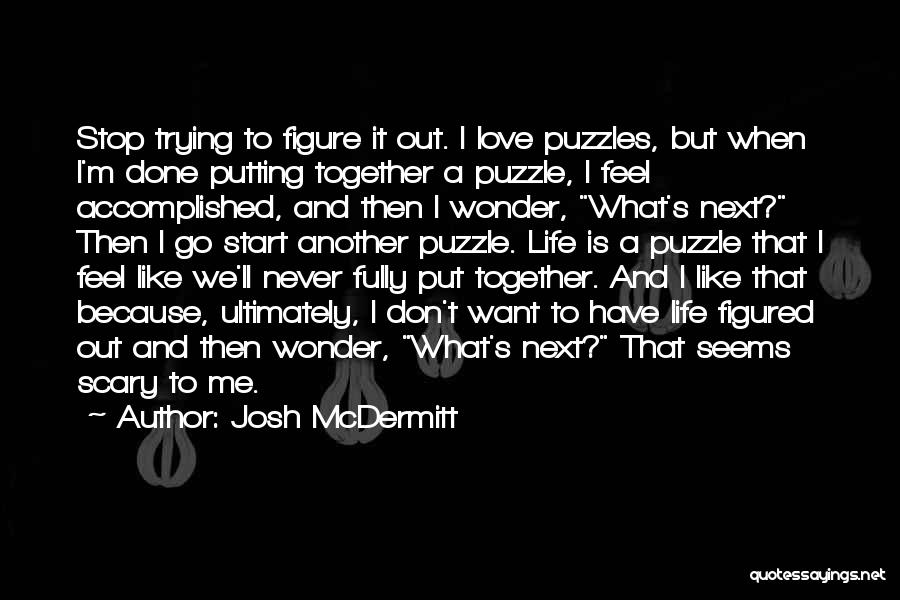 Life Is Like A Puzzle Quotes By Josh McDermitt