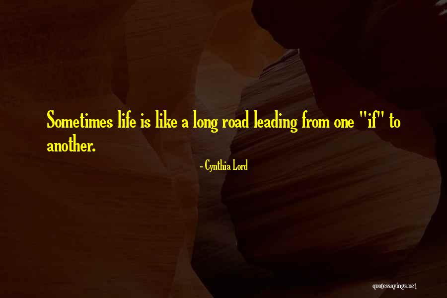 Life Is Like A Road Quotes By Cynthia Lord