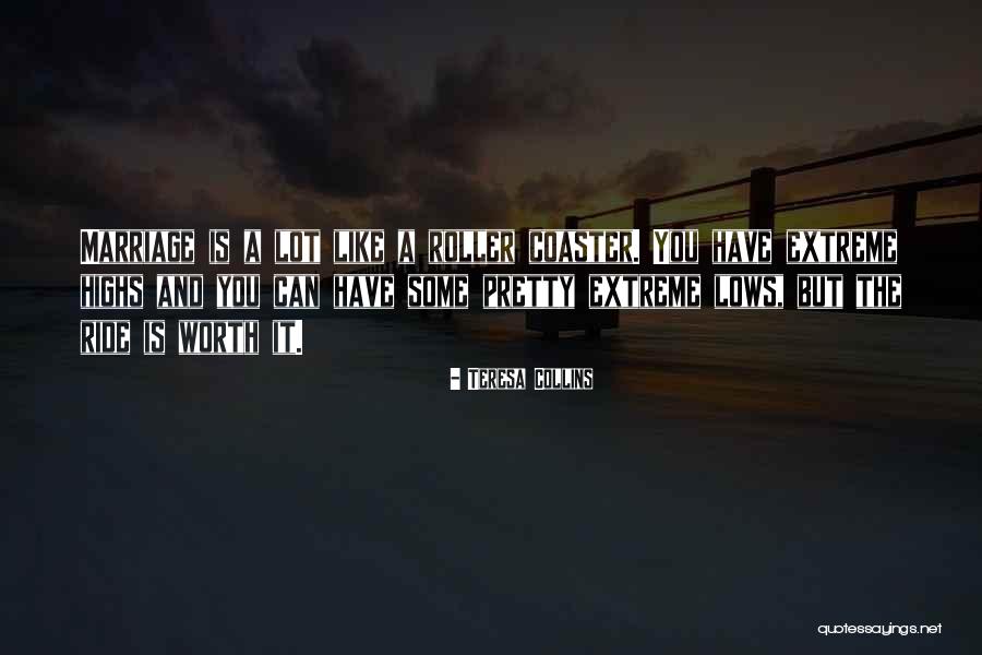 Life Is Like A Roller Coaster Ride Quotes By Teresa Collins Life Is Like A Roller Coaster Ride Quotes By Teresa Collins