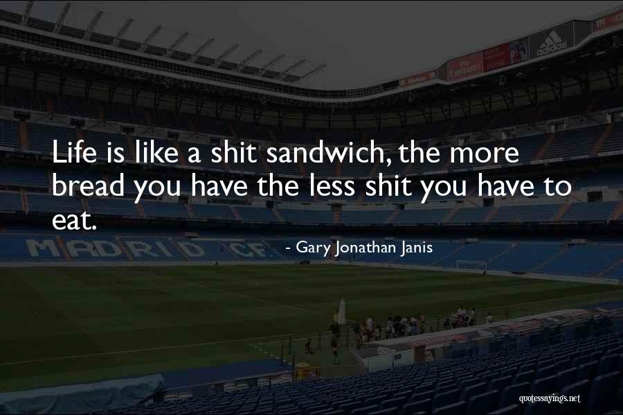 Life Is Like A Sandwich Quotes By Gary Jonathan Janis Life Is Like A Sandwich Quotes By Gary Jonathan Janis