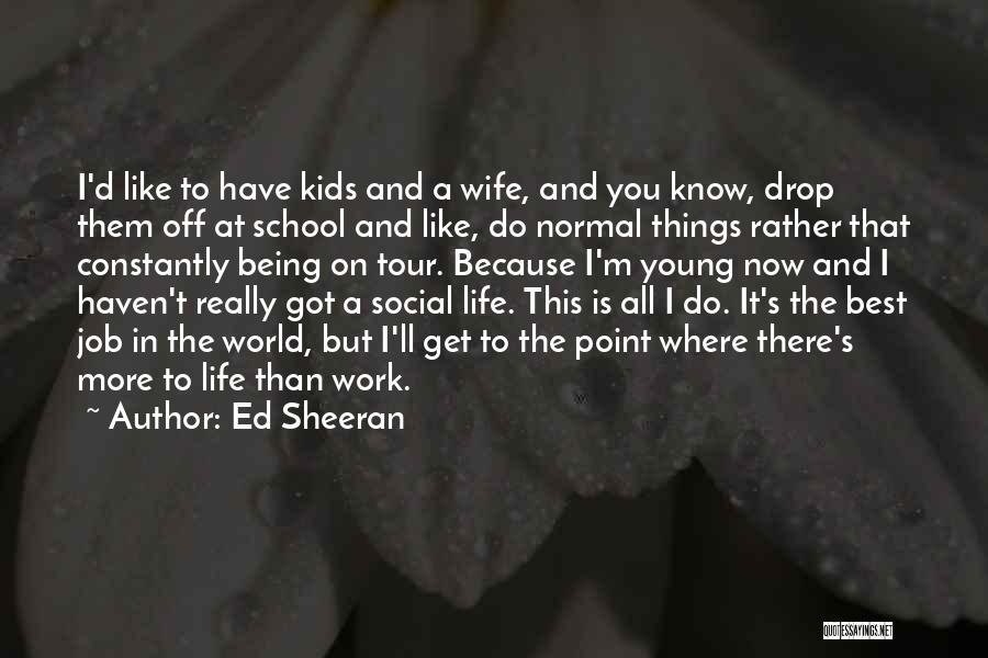 Life Is Like A School Quotes By Ed Sheeran
