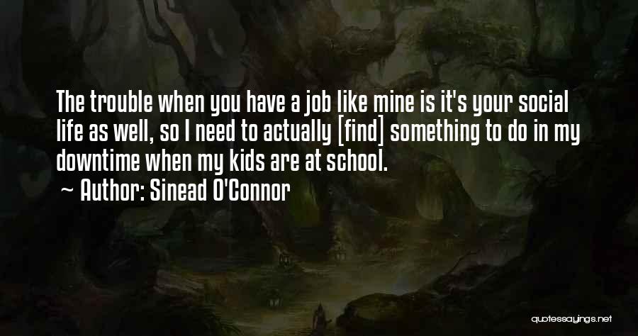 Life Is Like A School Quotes By Sinead O'Connor