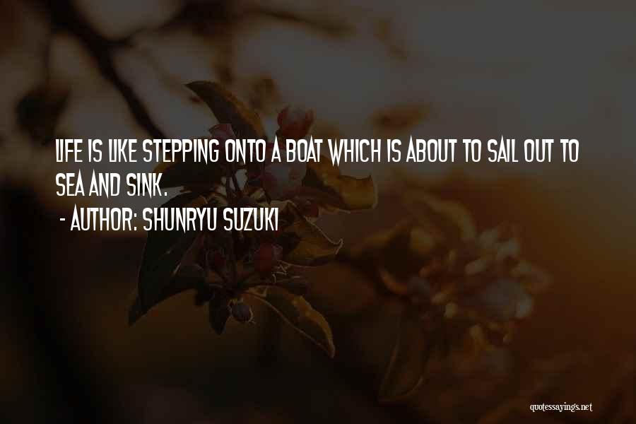 Life Is Like A Sea Quotes By Shunryu Suzuki