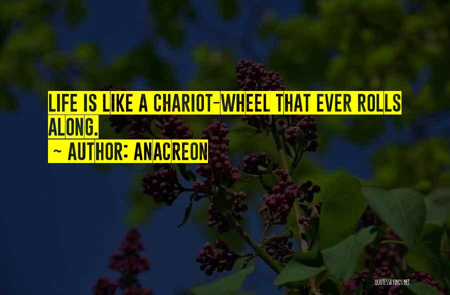 Life Is Like A Wheel Quotes By Anacreon