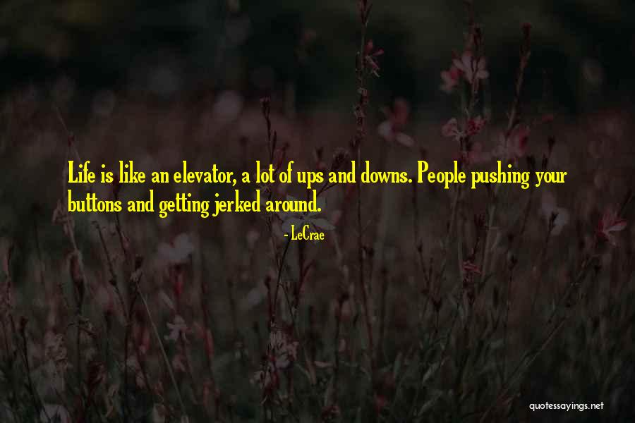 Life Is Like An Elevator Quotes By LeCrae Life Is Like An Elevator Quotes By LeCrae
