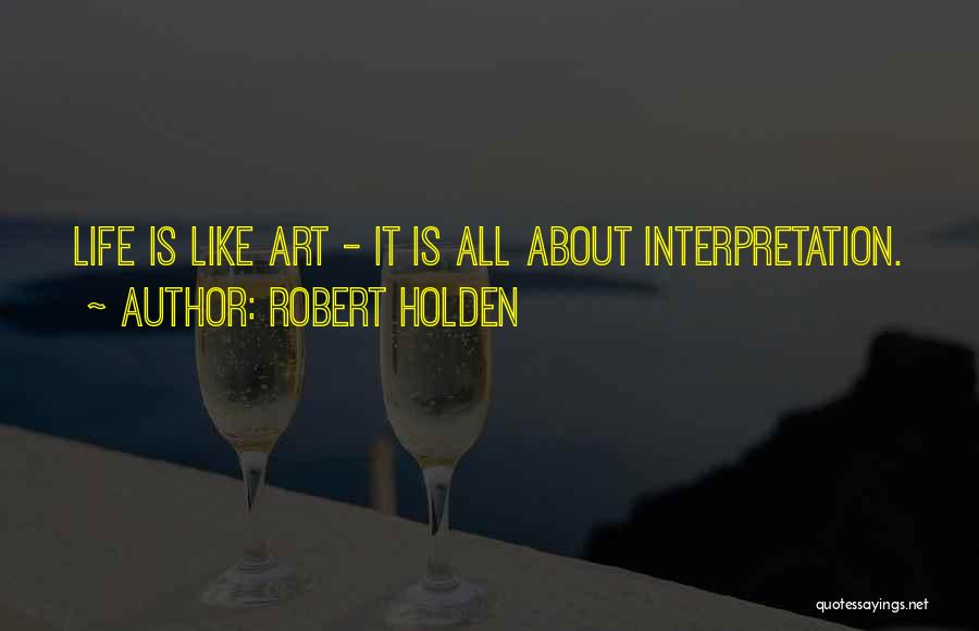 Life Is Like Art Quotes By Robert Holden