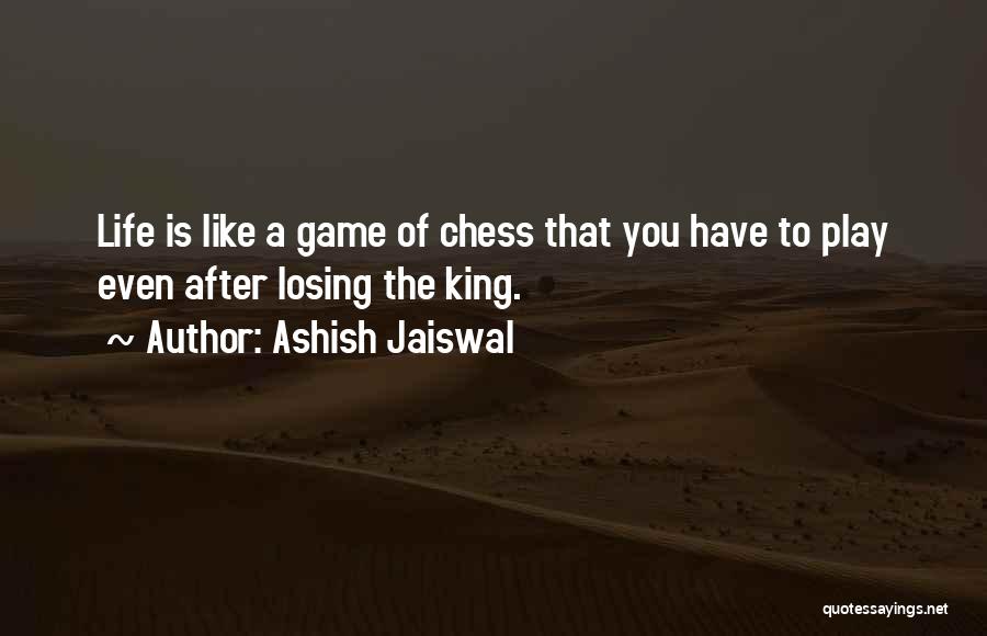 Life Is Like Chess Quotes By Ashish Jaiswal