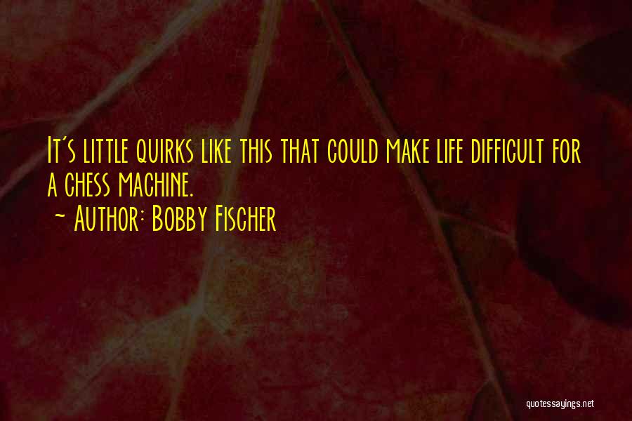 Life Is Like Chess Quotes By Bobby Fischer