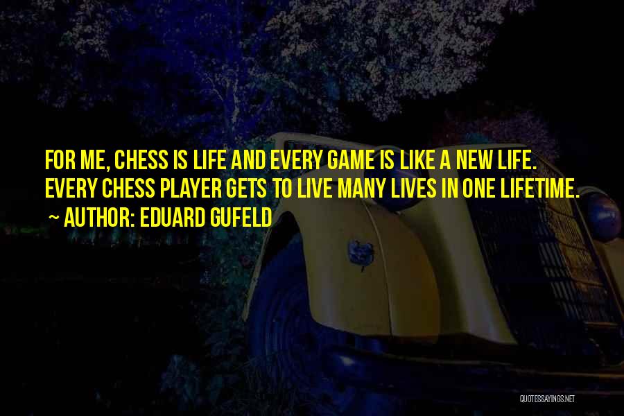 Life Is Like Chess Quotes By Eduard Gufeld