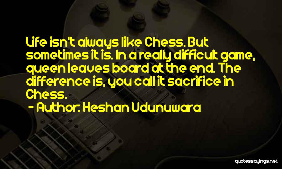Life Is Like Chess Quotes By Heshan Udunuwara