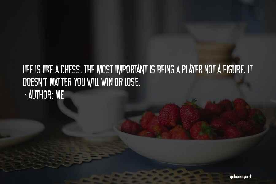 Life Is Like Chess Quotes By Me