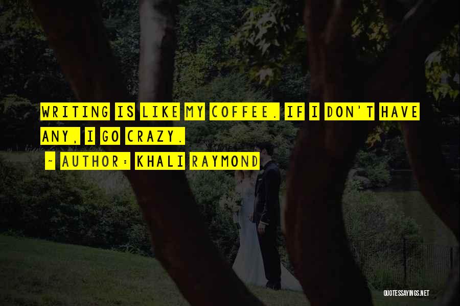 Life Is Like Coffee Quotes By Khali Raymond