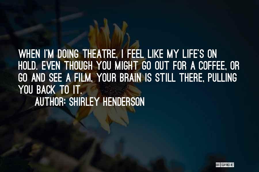 Life Is Like Coffee Quotes By Shirley Henderson