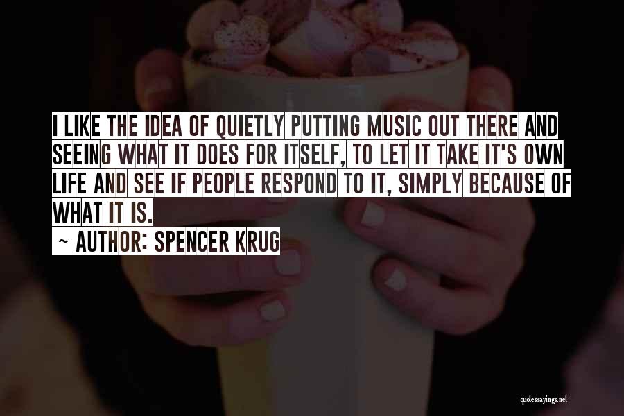 Life Is Like Music Quotes By Spencer Krug