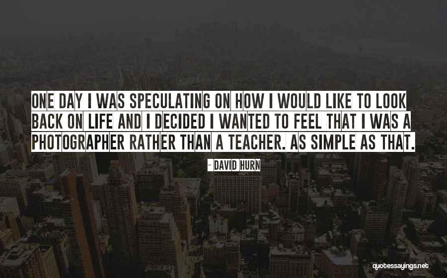 Life Is Like Photography Quotes By David Hurn Life Is Like Photography Quotes By David Hurn