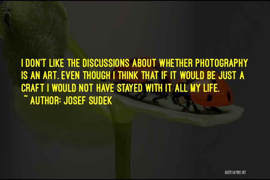 Life Is Like Photography Quotes By Josef Sudek