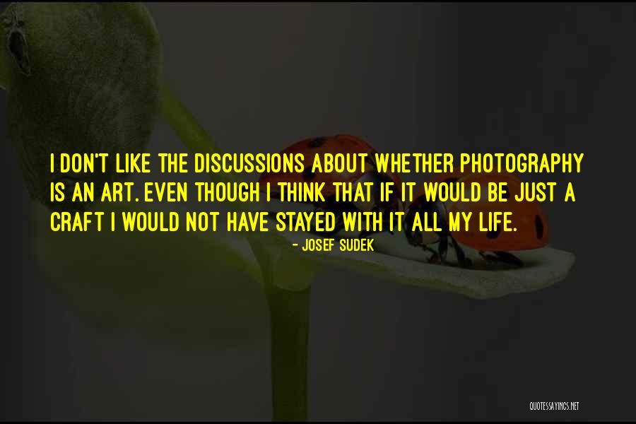 Life Is Like Photography Quotes By Josef Sudek