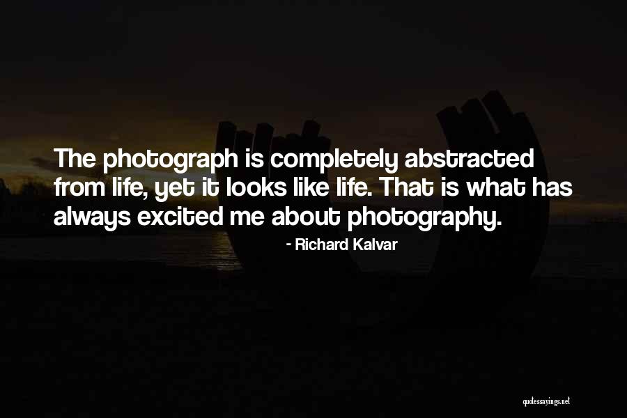 Life Is Like Photography Quotes By Richard Kalvar