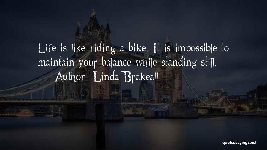 Life Is Like Riding A Bike Quotes By Linda Brakeall
