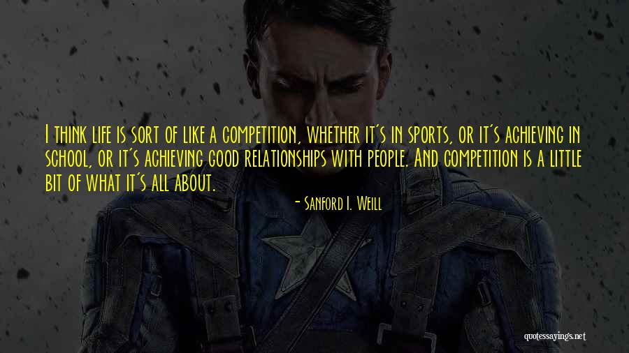 Life Is Like Sports Quotes By Sanford I. Weill
