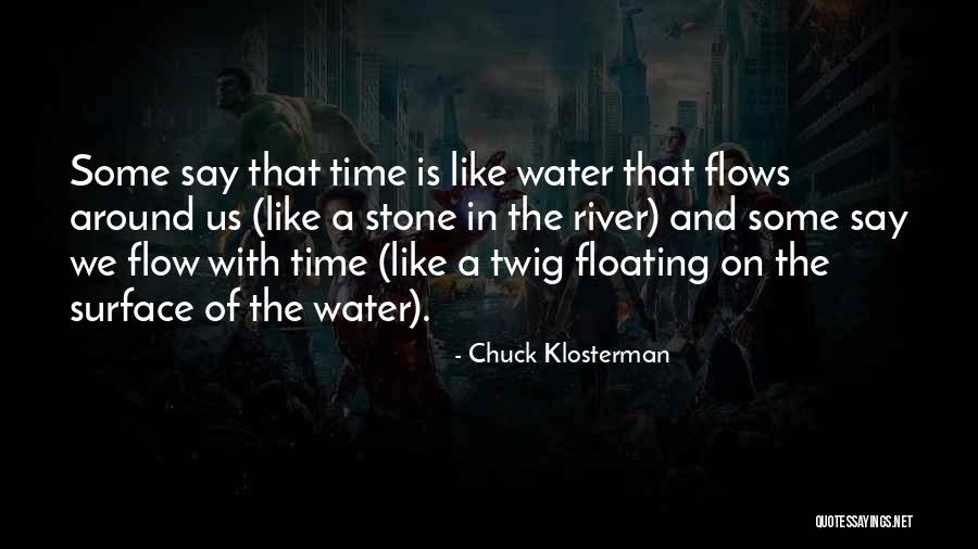 Life Is Like Water Quotes By Chuck Klosterman Life Is Like Water Quotes By Chuck Klosterman