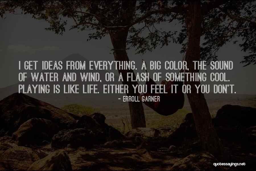 Life Is Like Water Quotes By Erroll Garner Life Is Like Water Quotes By Erroll Garner