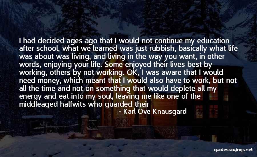 Life Is Meant To Be Enjoyed Quotes By Karl Ove Knausgard Life Is Meant To Be Enjoyed Quotes By Karl Ove Knausgard