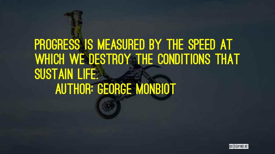 Life Is Measured By Quotes By George Monbiot